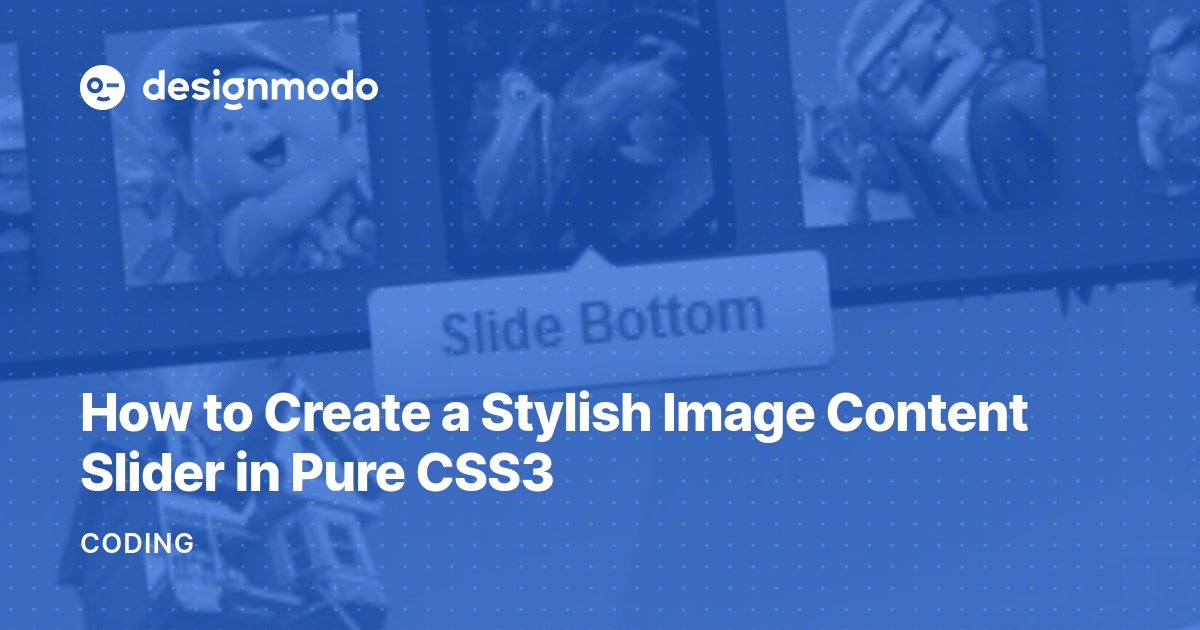 How to Create a Stylish Image Content Slider in Pure CSS3 Designmodo