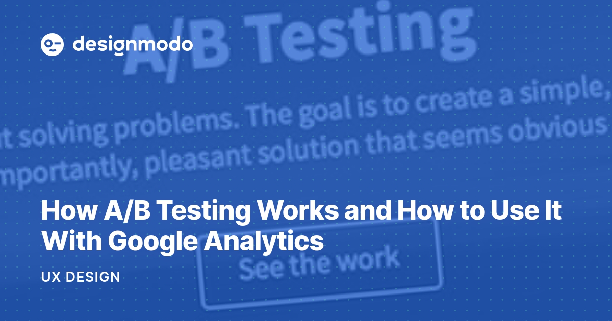 How A/B Testing Works And How To Use It With Google Analytics - Designmodo