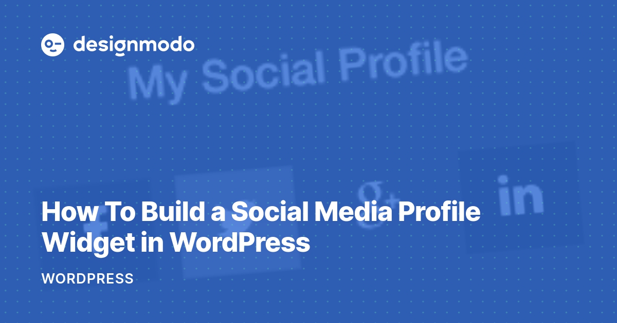 How To Build a Social Media Profile Widget in WordPress Designmodo