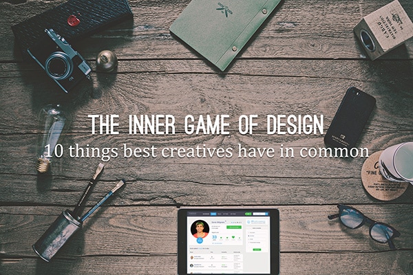 The inner game of design: 10 things best creatives have in common