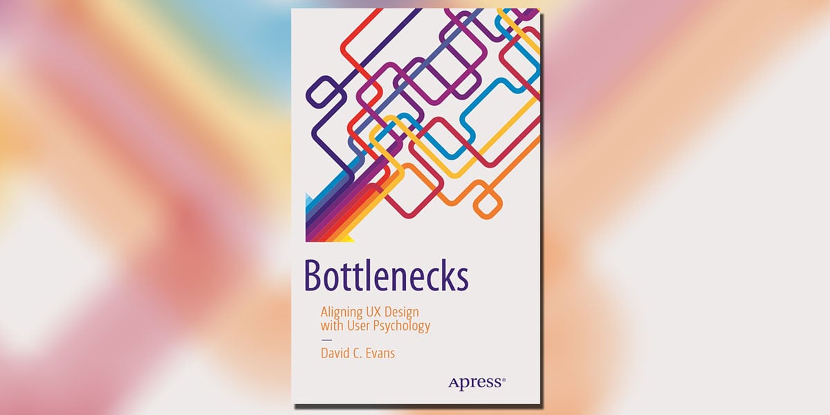 Cover Bottlenecks: Aligning UX Design with User Psychology by David C Evans