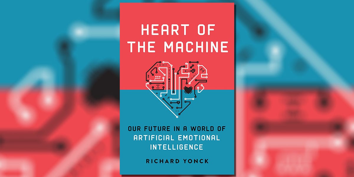 Heart of the Machine: Our Future in a World of Artificial Emotional Intelligence by Richard Yonck book Cover