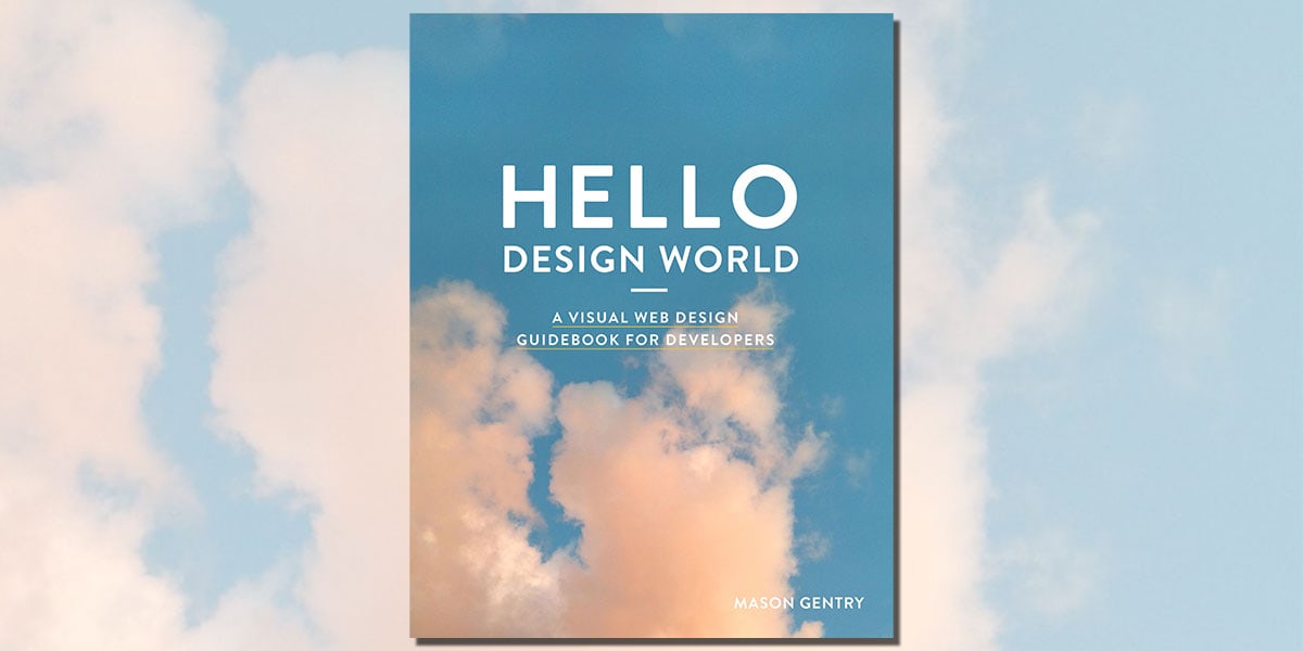 Hello Design World: A visual web design guidebook for developers by Mason gentru Book Cover