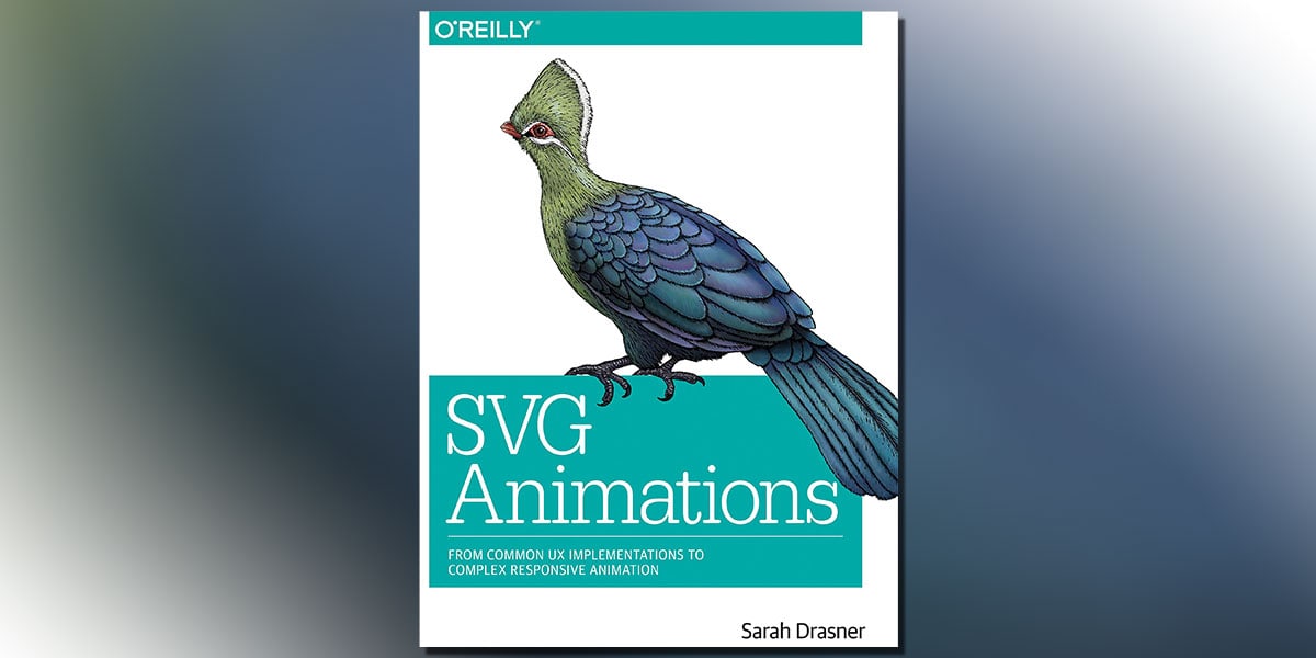  SVG Animations: From Common UX Implementations to Complex Responsive Animation 1st Edition by Sarah Drasner Book Cover