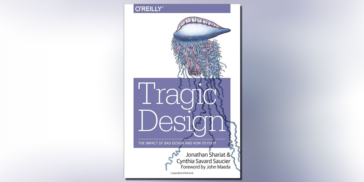 Tragic Design The Impact of Bad Design and how to Fix It by Jonathan Shariat