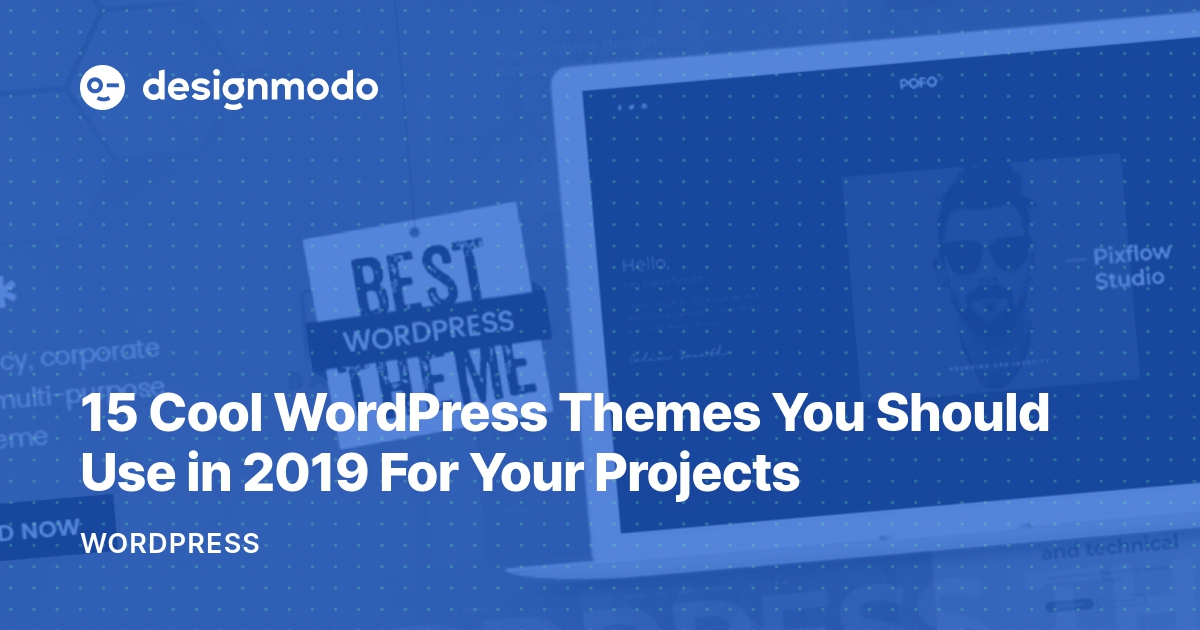 15 Cool WordPress Themes You Should Use in 2019 For Your Projects