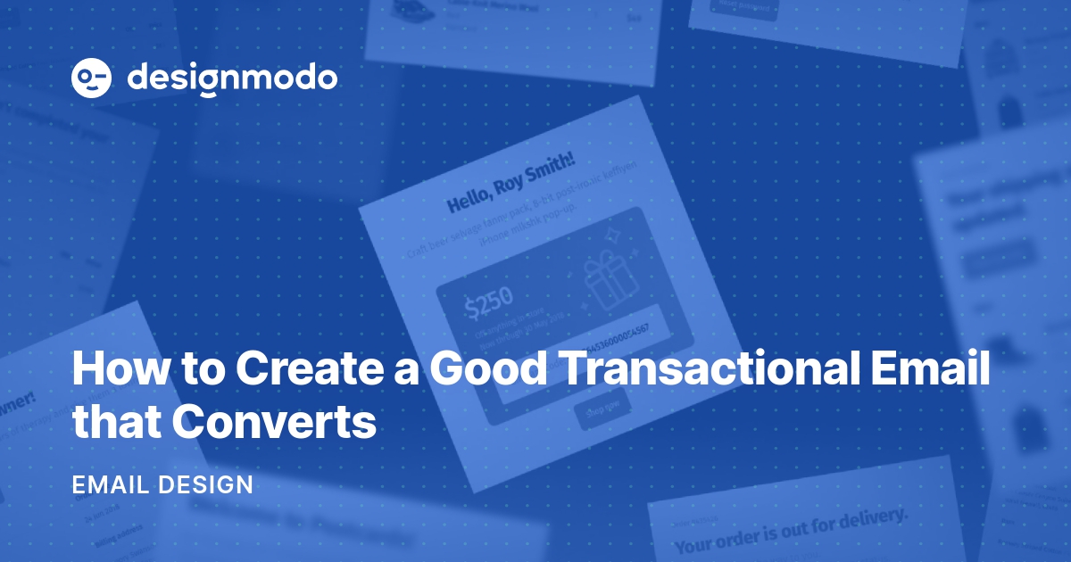 How To Create A Good Transactional Email That Converts - Designmodo