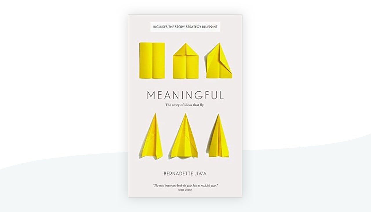 Meaningful: The Story of Ideas That Fly by Bernadette Jiwa