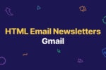 How to Embed a Custom HTML Email in Gmail